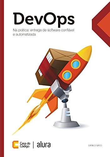 DevOps na prática: Entrega de software confiável e automatizada eBook :  Sato, Danilo: Amazon.com.br: Loja Kindle