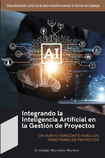 Integrando la Inteligencia Artificial en la Gestión de Proyectos: Un nuevo  horizonte para los Directores de Proyectos (Spanish Edition)